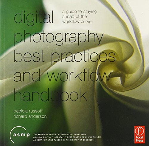 A Digital Photographic Workflow Handbook: A Guide to Staying Ahead of the Workflow Curve