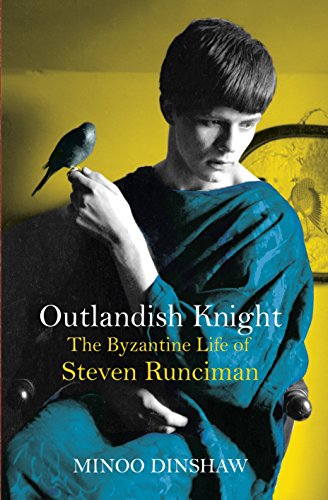 Outlandish Knight: The Byzantine Life of Steven Runciman