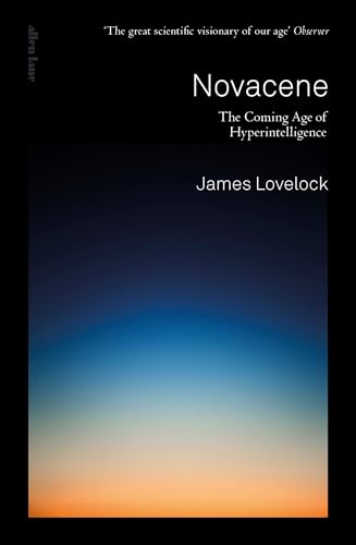 Novacene: The Coming Age of Hyperintelligence