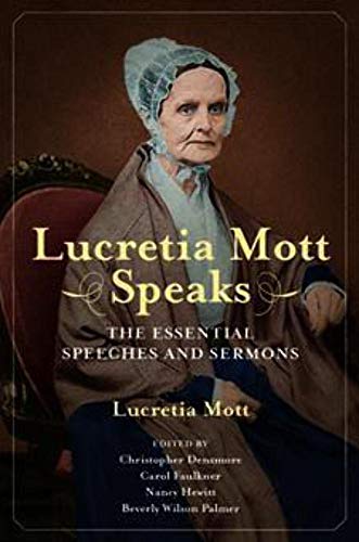 Lucretia Mott Speaks: The Essential Speeches and Sermons (Women, Gender, and Sexuality in American History)