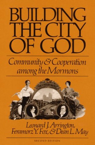BUILDING THE CITY OF GOD: Community and Cooperation among the Mormons