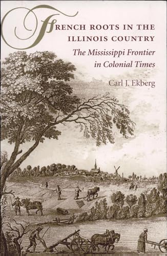 French Roots in the Illinois Country: The Mississippi Frontier in Colonial Times