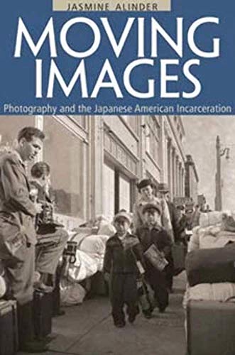Moving Images: Photography and the Japanese American Incarceration (Asian American Experience)