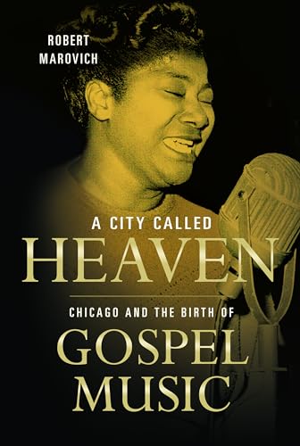 A City Called Heaven: Chicago and the Birth of Gospel Music (Music in American Life)