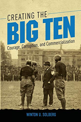 Creating the Big Ten: Courage, Corruption, and Commercialization