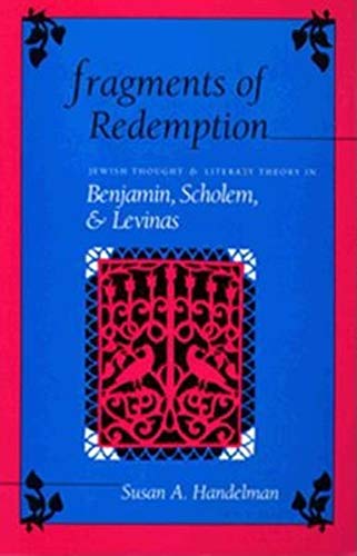Fragments of Redemption: Jewish Thought and Literary Theory in Benjamin, Scholem, and Levinas (Jewish Literature &)