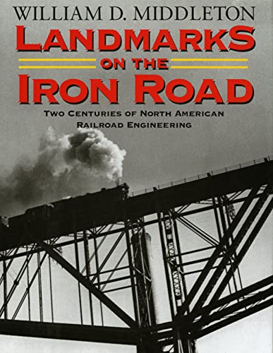 Landmarks on the Iron Road: Two Centuries of North American Railroad Engineering (Railroads Past and Present)