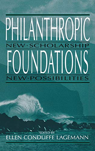 Philanthropic Foundations : New Scholarship, New Possibilities (Philanthropic Studies)