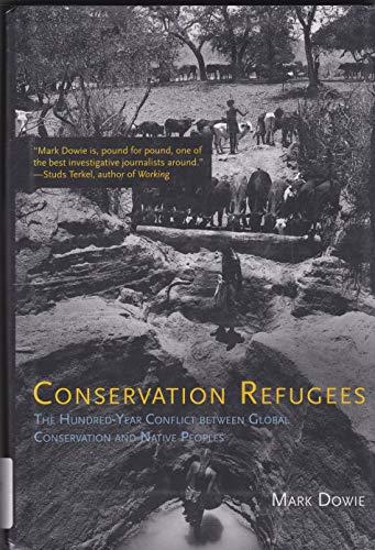 Conservation Refugees: The Hundred-Year Conflict Between Global Conservation and Native Peoples