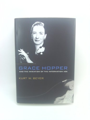 Grace Hopper and the Invention of the Information Age (Lemelson Center Studies in Invention and Innovation)