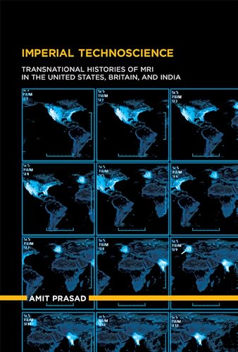 Imperial Technoscience: Transnational Histories of MRI in the United States, Britain, and India (Inside Technology)