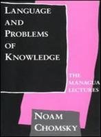 Language and Problems of Knowledge: The Managua Lectures (Current Studies in Linguistics Series)