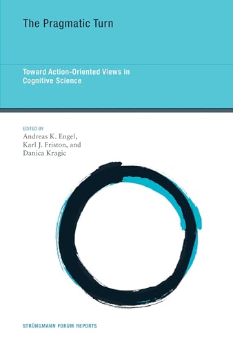 The Pragmatic Turn: Toward Action-Oriented Views in Cognitive Science (Strngmann Forum Reports)