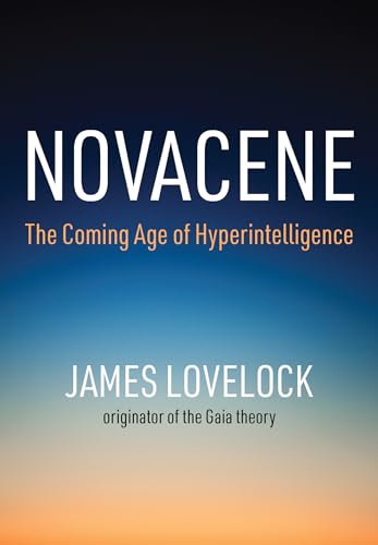 Novacene: The Coming Age of Hyperintelligence (Mit Press)