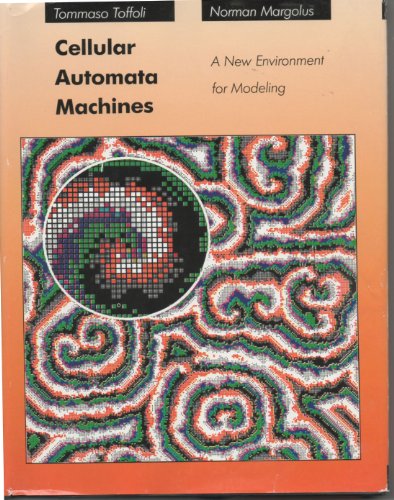 Cellular Automata Machines: A New Environment for Modeling (Scientific Computation)