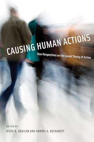 Causing Human Actions: New Perspectives on the Causal Theory of Action (Bradford Book)