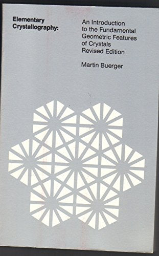 Elementary Crystallography: An Introduction to the Fundamental Geometric Features of Crystals