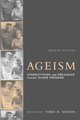 Ageism, second edition: Stereotyping and Prejudice against Older Persons (Bradford Book)