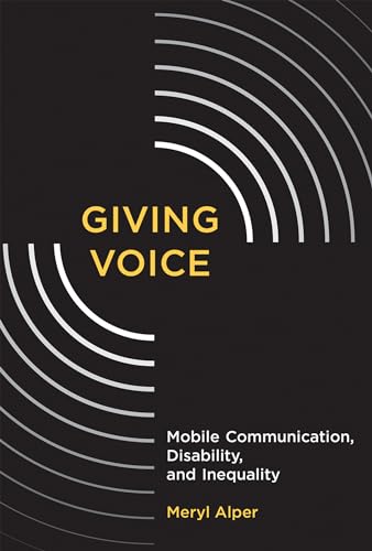 Giving Voice: Mobile Communication, Disability, and Inequality (The John D. and Catherine T. MacArthur Foundation Series on Digital Media and Learning)