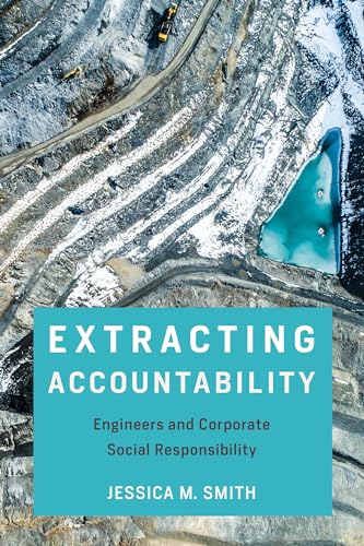 Extracting Accountability: Engineers and Corporate Social Responsibility (Engineering Studies)