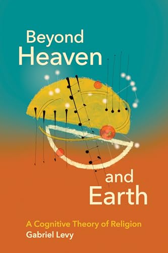 Beyond Heaven and Earth: A Cognitive Theory of Religion