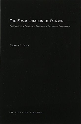 Fragmentation of Reason: Preface to a Pragmatic Theory of Cognitive Evaluation (Bradford Books)