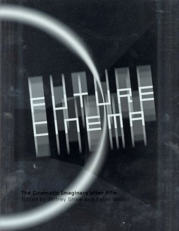 Future Cinema: The Cinematic Imaginary After Film (Electronic Culture Series)