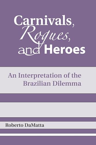 Carnivals, Rogues, and Heroes: An Interpretation of the Brazilian Dilemma (Kellogg Institute Series on Democracy and Development)