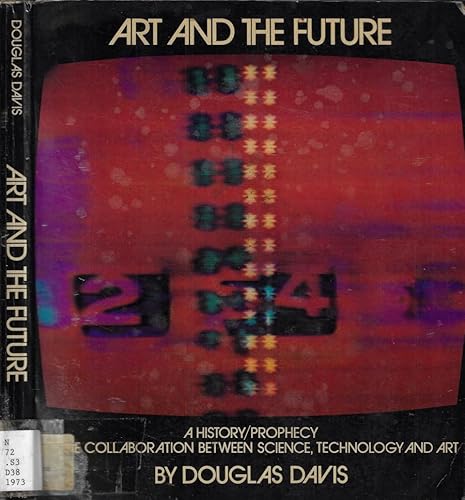 Art and the Future: A History/Prophecy of the Collaboration Between Science, Technology, and Art
