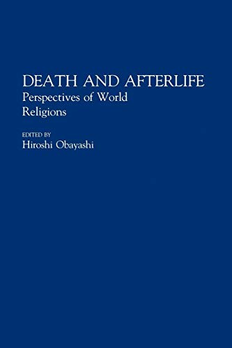 Death and Afterlife: Perspectives of World Religions (Contributions to the Study of Religion, Vol. 33)