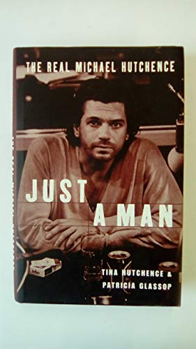 Just a Man-the Real Story of Michael Hutchence