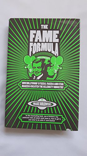 The Fame Formula. How Hollywood's Fixers  Fakers And Star Makers Created The Celebrity Industry