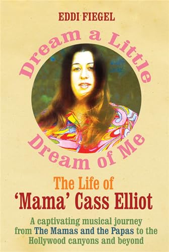Dream a Little Dream of Me : The Life of 'Mama' Cass Elliot