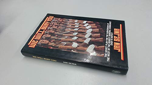 We Will Bury You: The Soviet Plan for the Subversion of the West by the Highest Ranking Communist Ever to Defect