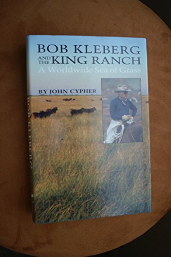 Bob Kleberg and the King Ranch: A Worldwide Sea of Grass