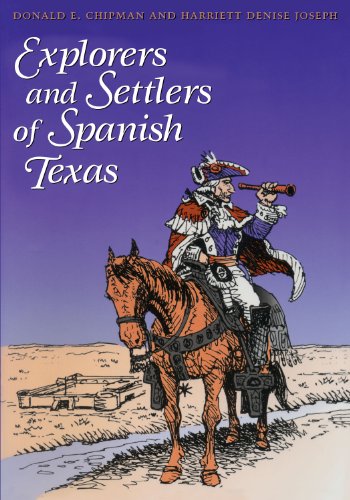Explorers and Settlers of Spanish Texas: Men and Women of Spanish Texas