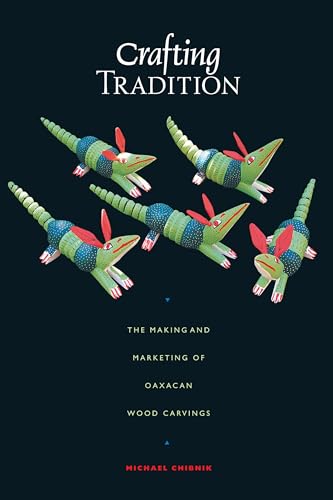 Crafting Tradition: The Making and Marketing of Oaxacan Wood Carvings (Joe R. and Teresa Lozano Long Series in Latin American and Latino Art and Culture)