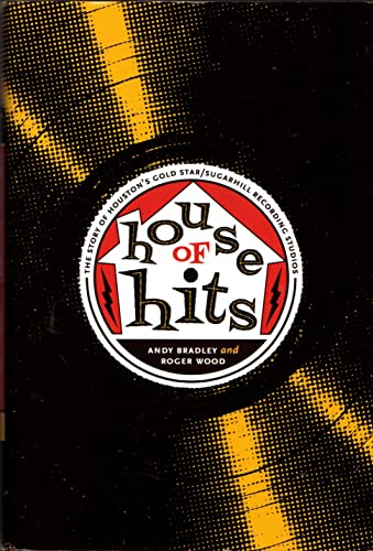House of Hits: The Story of Houston's Gold Star / SugarHill Recording Studios (Brad and Michele Moore Roots Music)