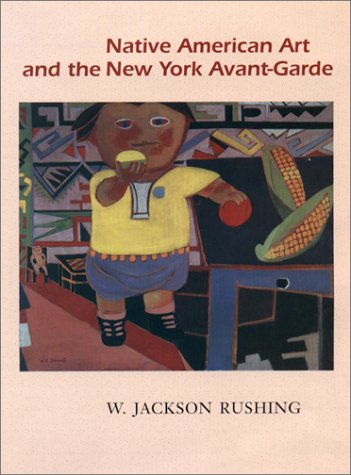 Native American Art and the New York Avant-Garde: A History of Cultural Primitivism (American Studies Series)