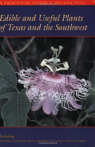 Edible and Useful Plants of Texas and the Southwest: A Practical Guide