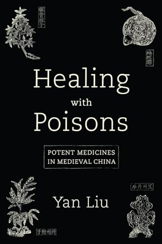 Healing with Poisons: Potent Medicines in Medieval China