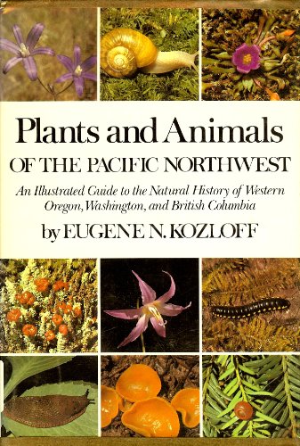 Plants and Animals of the Pacific Northwest: An Illustrated Guide to the Natural History of Western Oregon, Washington, and British Columbia