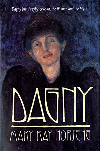 Dagny: Dagny Juel Przybyszewska, the Woman and the Myth (Samuel and Althea Stroum Books xx)