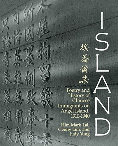Island: Poetry and History of Chinese Immigrants on Angel Island, 1910-1940