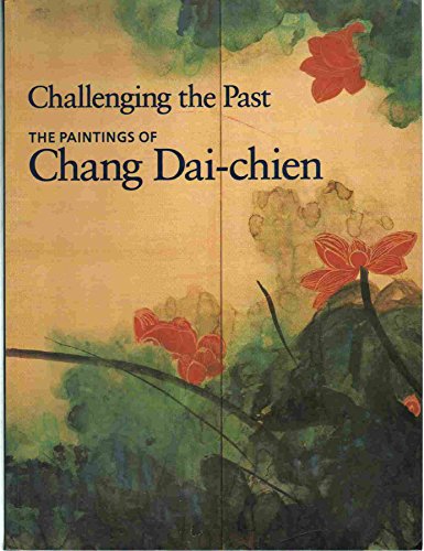 Challenging the Past - The Paintings of Chang Dai-chien