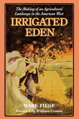 Irrigated Eden: The Making of an Agricultural Landscape in the American West (Weyerhaeuser Environmental Books)