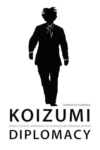 Koizumi Diplomacy: Japan's Kantei Approach to Foreign and Defense Affairs