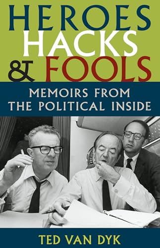 Heroes, Hacks, and Fools: Memoirs from the Political Inside