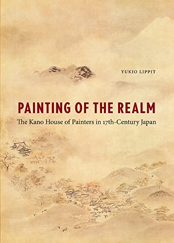 Painting of the Realm: The Kano House of Painters in Seventeenth-Century Japan