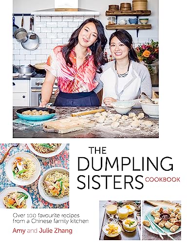 Dumpling Sisters Cookbook: Over 100 Favourite Recipes From A Chinese Family Kitchen